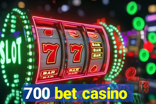 700 bet casino